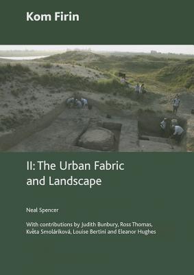 Kom Firin: Volume II - The Urban Fabric and Landscape