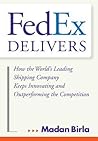 FedEx Delivers: How the World's Leading Shipping Company Keeps Innovating and Outperforming the Competition