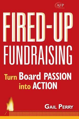 Fired-Up Fundraising: Turn Board Passion Into Action (Hardcover)