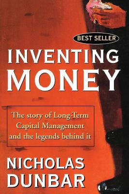 Inventing Money: The Story of Long-Term Capital Management and the Legends Behind It (Paperback)