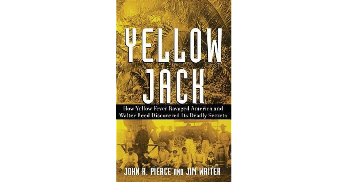Yellow Jack How Yellow Fever Ravaged America and Walter Reed