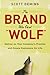 The Brand Who Cried Wolf: Deliver on Your Company's Promise and Create Customers for Life