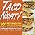 Taco Night!: 101 Fiesta-Worthy Recipes for Dinner--from Quesadillas to Burritos & Tacos Plus Drinks, Sides & Desserts!