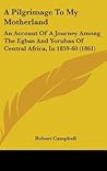 A Pilgrimage To My Motherland: An Account Of A Journey Among The Egbas And Yorubas Of Central Africa, In 1859-60 (1861)