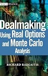 Dealmaking: Using Real Options and Monte Carlo Analysis Dealmaking: Using Real Options and Monte Carlo Analysis