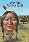 Who Was Sitting Bull? by Stephanie Spinner Who Was Sitting Bull? by Stephanie Spinner