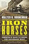 Iron Horses by Walter R. Borneman