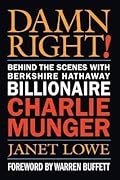 Damn Right!: Behind the Scenes with Berkshire Hathaway Billionaire Charlie Munger
