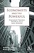 Economists and the Powerful: Convenient Theories, Distorted Facts, Ample Rewards