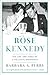 Rose Kennedy: The Life and ...