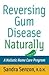 Reversing Gum Disease Naturally: A Holistic Home Care Program