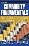 Commodity Fundamentals: How To Trade the Precious Metals, Energy, Grain, and Tropical Commodity Markets (Wiley Trading) Commodity Fundamentals: How To Trade the Precious Metals, Energy, Grain, and Tropical Commodity Markets (Wiley Trading)