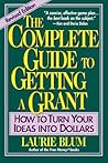The Complete Guide to Getting a Grant: How to Turn Your Ideas Into Dollars