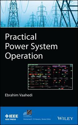 Practical Power System Operation (IEEE Press Series on Power and Energy Systems)
