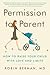 Permission to Parent: How t...