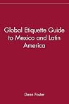 Global Etiquette Guide to Mexico and Latin America (Marriage & Family) Global Etiquette Guide to Mexico and Latin America (Marriage & Family)
