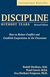 Discipline without Tears: How to Reduce Conflict & Establish Cooperation in the Classroom Discipline without Tears: How to Reduce Conflict & Establish Cooperation in the Classroom