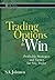 Trading Options to Win: Profitable Strategies and Tactics for Any Trader