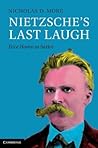 Nietzsche's Last Laugh: Ecce Homo as Satire