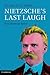 Nietzsche's Last Laugh: Ecce Homo as Satire
