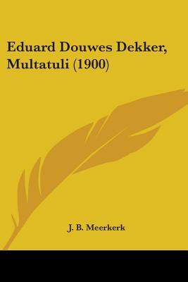 Eduard Douwes Dekker, Multatuli (1900)