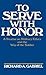 To Serve with Honor: A Treatise on Military Ethics and the Way of the Soldier
