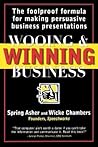 Wooing and Winning Business: The Foolproof Formula for Making Persuasive Business Presentations