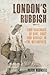London's Rubbish: Two Centuries of Dirt, Dust and Disease in the Metropolis