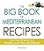 The Big Book Of Mediterranean Recipes: More Than 500 Recipes for Healthy and Flavorful Meals