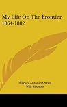 My Life On The Frontier 1864-1882
