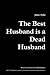 The Best Husband is a Dead Husband