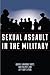 Sexual Assault in the Military: A Guide for Victims and Families (Military Life)