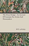 Dress Design: An Account of Costume for Artists & Dressmakers Dress Design: An Account of Costume for Artists & Dressmakers