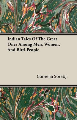 Indian Tales Of The Great Ones Among Men, Women, And Bird-People