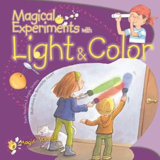 Magical Experiments With Light & Color (Magic Science)