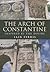 The Arch of Constantine: Inspired by the Divine