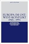 Europa im Ost-West-Konflikt 1945-1991 (Oldenbourg Grundriss der Geschichte, 18) (German Edition)