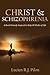 Christ and Schizophrenia: A Book Divinely Inspired to Help All Walks of Life