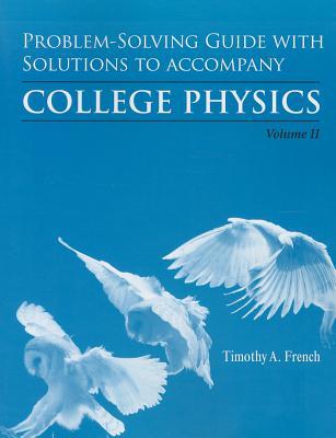 Problem-Solving Guide with Solutions for College Physics, Volume 2: Chapters 16-28