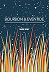 Bourbon & Eventide Bourbon & Eventide