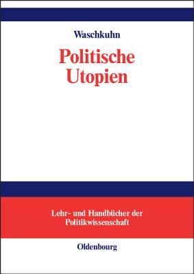 Politische Utopien: Ein politiktheoretischer Überblick von der Antike bis heute (Lehr- und Handbücher der Politikwissenschaft) (German Edition)