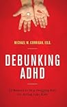 Debunking ADHD: 10 Reasons to Stop Drugging Kids for Acting Like Kids