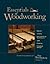 Essentials of Woodworking: Key Advice on Every Aspect of Woodworking from FWW