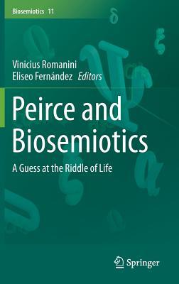 Peirce and Biosemiotics: A Guess at the Riddle of Life (Hardcover)