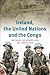Ireland, the United Nations and the Congo: A Military and Diplomatic History, 1960-1