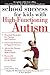 School Success for Kids With High-Functioning Autism by Stephan M. Silverman