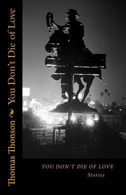 You Don't Die of Love: Stories