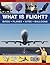 Exploring Science: What is Flight?: Birds, Planes, Kites, Balloons; with 18 Easy-To-Do Experiments and 240 Exciting Pictures