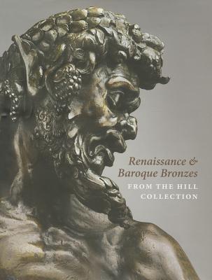 Renaissance and Baroque Bronzes from the Hill Collection (Hardcover)