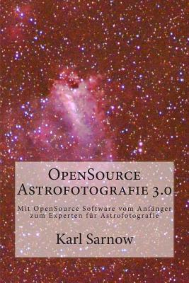OpenSource Astrofotografie 3.0: Mit OpenSource Software vom Anfänger zum Experten für Astrofotografie (German Edition)